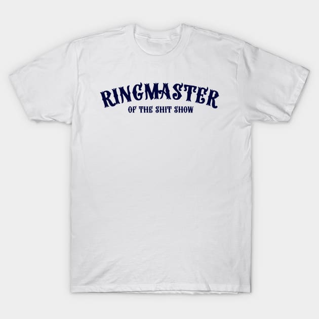 Ringmaster of the Shit Show T-Shirt by Alexandra Morrow Designs